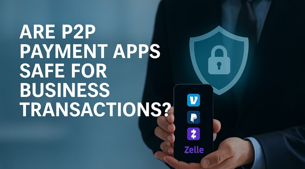 Are P2P Payment Apps Safe for Business Transactions?