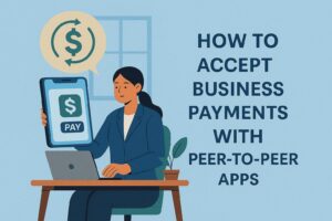 How to Accept Business Payments with Peer-to-Peer Apps