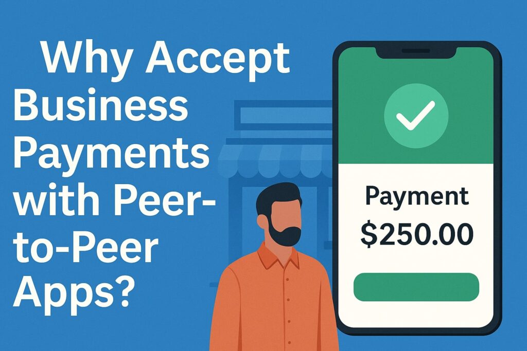 Why Accept Business Payments with Peer-to-Peer Apps?