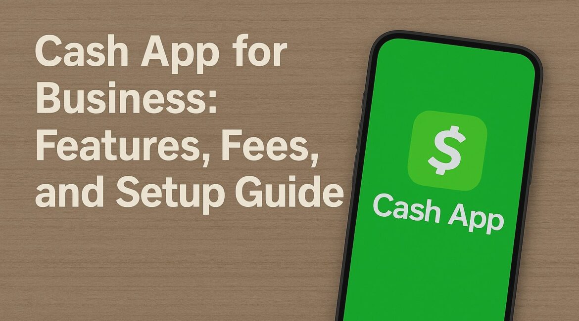 Cash App for Business: Features, Fees, and Setup Guide